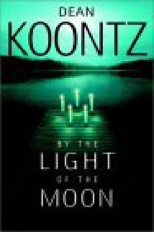 By the Light of the Moon - Dean Koontz