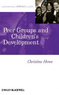 Peer Groups and Children's Development - Christine Howe