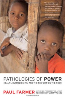 Pathologies of Power: Health, Human Rights and the New War on the Poor - Paul Farmer