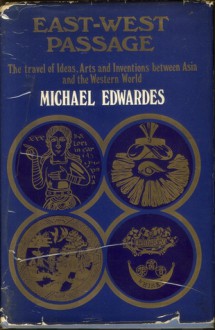 East-West Passage: The Travel of Ideas, Arts, and Inventions Between Asia and the Western World - Michael Edwardes