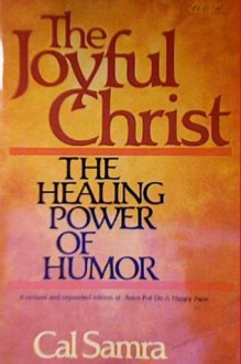 The Joyful Christ: The Healing Power of Humor - Cal Samra