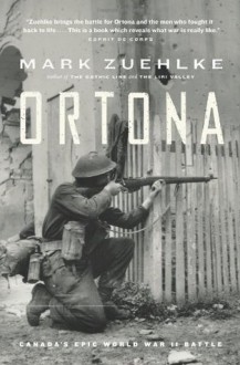 Ortona: Canada's Epic World War II Battle - Mark Zuehlke