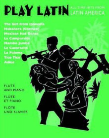 Play Latin Flute: All-Time Hits from Latin America - Alan Gout