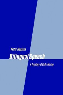 Bilingual Speech: A Typology of Code-Mixing - Pieter Muysken