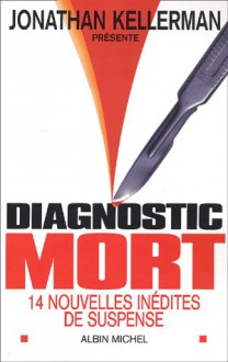 Diagnostic Mort : 14 nouvelles inédites de suspense - Jonathan Kellerman, Lia Matera, Marilyn Wallace, Michael Z. Lewin