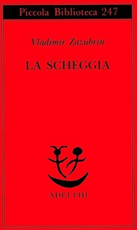 La scheggia. Racconto su lei e ancora su lei - Vladimir Zazubrin, Serena Vitale