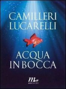 Acqua in bocca - Andrea Camilleri, Carlo Lucarelli