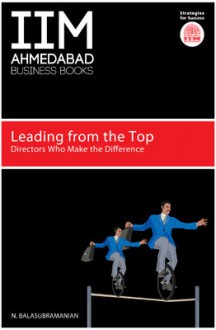 Leading from the Top : Directors Who Make the Difference - N. Balasubramanian