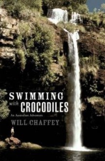 Swimming with Crocodiles: An Australian Adventure - Will Chaffey