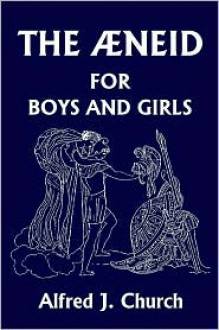 The Aeneid for Boys and Girls - Alfred J. Church