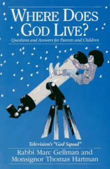 Where Does God Live?: Questions and Answers for Parents and Children - Marc Gellman, William Zdinak, Thomas Hartman