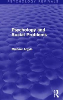 Psychology and Social Problems (Psychology Revivals) - Michael Argyle