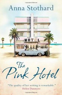 The Pink Hotel - Anna Stothard