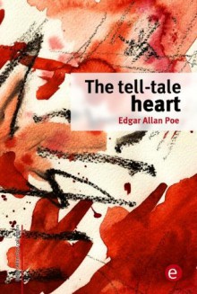 The tell-tale heart (Edgar Allan Poe Collection) - Edgar Allan Poe