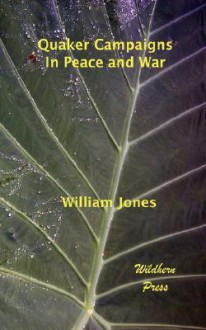 Quaker Campaigns in Peace and War (Illustrated Editon) - William Jones