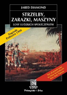 Strzelby, zarazki, maszyny. Losy ludzkich społeczeństw - Jared Diamond