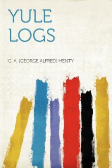 Yule Logs - G.A. Henty