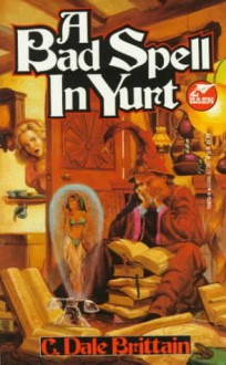 A Bad Spell in Yurt - C. Dale Brittain