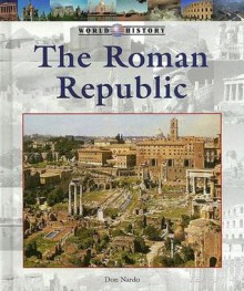 The Roman Republic (World History) - Don Nardo