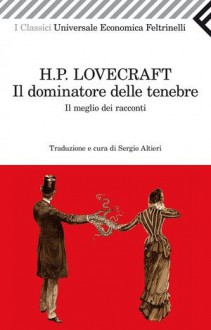 Il dominatore delle tenebre. Il meglio dei racconti - H.P. Lovecraft, Sergio Altieri