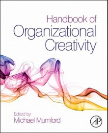 Handbook of Organizational Creativity - Michael D. Mumford