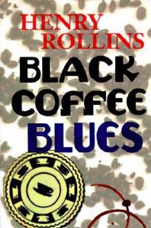 Black Coffee Blues - Henry Rollins