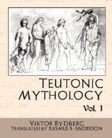 Teutonic Mythology Vol.1 - Viktor Rydberg, Rasmus Bjørn Anderson