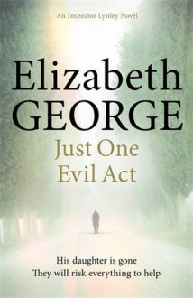 Just One Evil Act (Inspector Lynley 18) - Elizabeth George