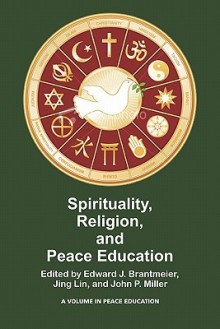 Spirituality, Religion, and Peace Education (PB) - Edward J. Brantmeier, Jing Lin, John P. Miller