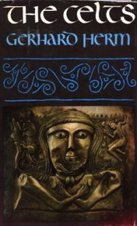 The Celts: The People Who Came Out of the Darkness - Gerhard Herm