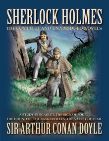 Sherlock Holmes: The Complete and Unabridged Novels - Athur Conan Doyle