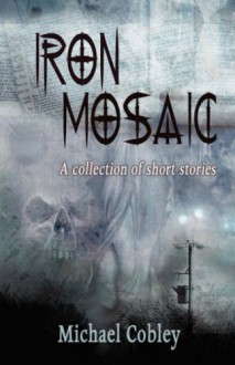 Iron Mosaic - Michael Cobley