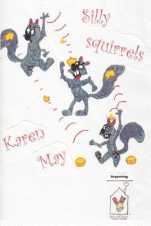 Silly Squirrels - Karen May