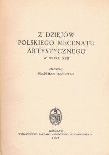 Z dziejów polskiego mecenatu artystycznego w wieku XVII - Władysław Tomkiewicz