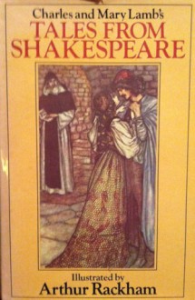 Charles and Mary Lamb's Tales From Shakespeare - Charles Lamb, Mary Lamb, Arthur Rackham