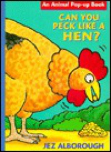 Can You Peck Like a Hen? (Alborough, Jez.) - Jez Alborough