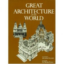 Great Architecture Of The World - John Julius Norwich