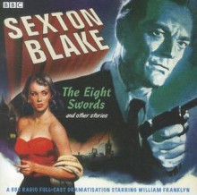 Sexton Blake: The Eight Swords and Other Stories: A BBC Full-Cast Radio Drama - BBC BBC, Full Cast