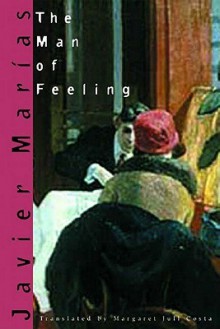 The Man of Feeling - Javier Marías, Margaret Jull Costa