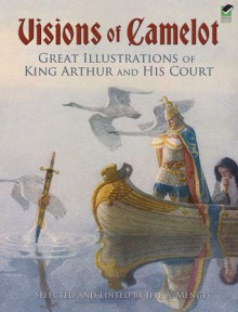 Visions of Camelot: Great Illustrations of King Arthur and His Court - Jeff A. Menges