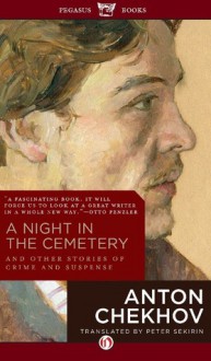 A Night in the Cemetery: And Other Stories of Crime and Suspense - Anton Chekhov, Peter Sekirin