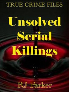 Unsolved Serial Killings - R.J. Parker