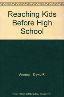 Reaching Kids Before High School - David R. Veerman