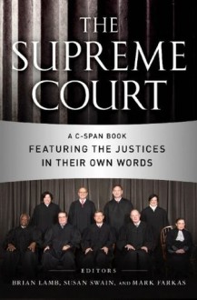 The Supreme Court: A C-SPAN Book Featuring the Justices in their Own Words (C-Span Books) - C-SPAN, Brian Lamb, Susan Swain, Mark Farkas