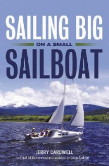 Sailing Big on a Small Sailboat - Jerry D. Cardwell