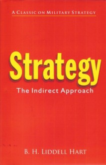 Strategy: The Indirect Approach - B.H. Liddell Hart