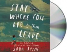 Stay Where You Are And Then Leave - John Boyne