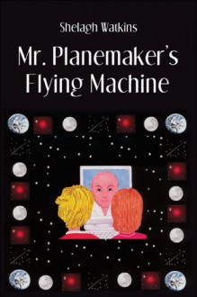 Mr. Planemaker's Flying Machine - Shelagh Watkins