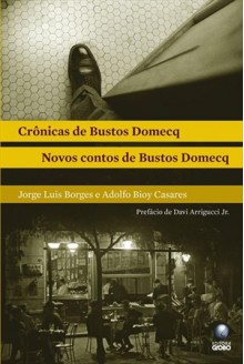 Crônicas de Bustos Domecq/Novos Contos de Bustos Domecq - Jorge Luis Borges, Adolfo Bioy Casares, Maria Paula Gurgel, Davi Arrigucci Jr.