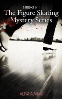 Figure Skating Mystery Series (5 Books in 1) - Alina Adams